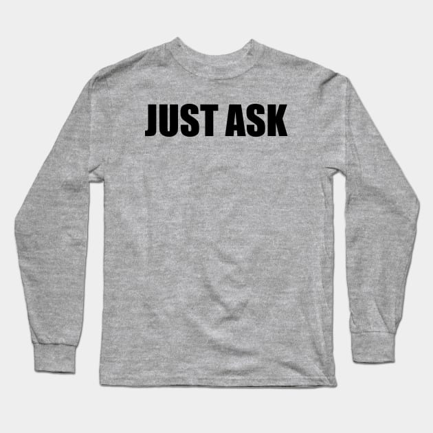 Just ask Long Sleeve T-Shirt by satt